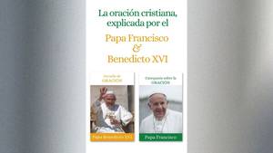 La oración cristiana, explicada por el Papa Francisco y Benedicto XVI