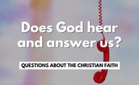 What is prayer? How do you pray? Does God hear and answer us?