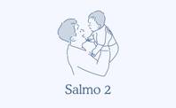 Abraçar o mundo com a oração: rezar com o salmo dois