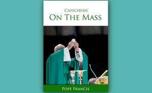 Catechesis of Pope Francis on the Mass