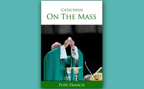Catechesis of Pope Francis on the Mass