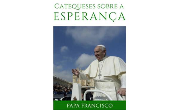 «Deus caminha comigo»: livro digital com as catequeses do Papa sobre a esperança